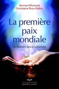 La première paix mondiale. Un itinéraire vers la conscience - Montaud Bernard - Roux-Dufort Christophe