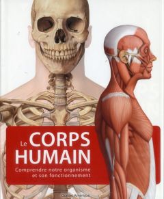 Le corps humain. Comprendre notre organisme et son fonctionnement - D'Amico Serge - Batigne Stéphane - Bourbonnière Jo