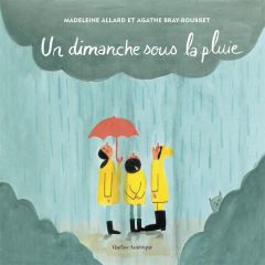 Un dimanche sous la pluie - Allard Madeleine - Bray-Bourret Agathe