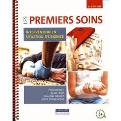 Les premiers soins. Intervention en situation d'urgence, 6e édition - Brunet Yvon - Huot Alain - Brunet Chantal - Courch