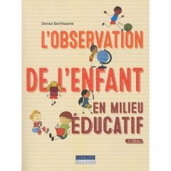 L'observation de l'enfant en milieu éducatif. 2e édition - Berthiaume Denise