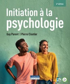 Initiation à la psychologie. 4e édition - Parent Guy - Cloutier Pierre