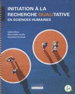 Initiation à la recherche qualitative en sciences humaines - Blanc Valérie - Lacelle Marc-André - Perreault Gen