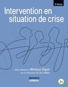 Intervention en situation de crise. 3e édition - Séguin Monique - LeBlanc Line - Castelli Dransart