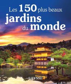 Les 150 plus beaux jardins du monde - Desjardins Daniel - Morneau Claude