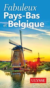 Fabuleux Pays-Bas et Belgique - Hervé-Bazin Claude - Gaboury Louise - Langlois Cla