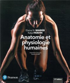 Anatomie et physiologie humaines. 11e édition - Marieb Elaine N. - Hoehn Katja - Dubé Sophie