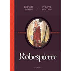 La véritable histoire vraie : Robespierre - Swysen Bernard - Bercovici Philippe - Carpentier L