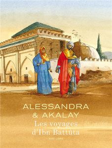 Les voyages d'Ibn Battûta. Avec un dessin inédit signé par l'auteur, Edition de luxe - Alessandra Joël - Akalay Lotfi - Benmakhlouf Ali -
