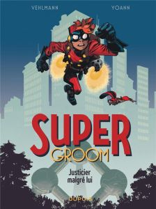 Super Groom Tome 1 : Justicier malgré lui - Vehlmann Fabien