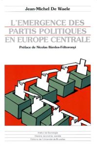 L'émergence des partis politiques en Europe centrale - De Waele Jean-Michel