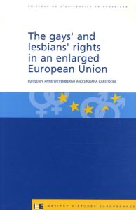 The gay's and lesbians's rights in an enlarged European Union - Weyembergh Anne - Carstocea Sinziana - Waaldijk Ke