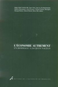 L'économie autrement. En hommage à Jacques Nagels - Alaluf Matéo - Allé Michel - Amin Samir - Dewatrip