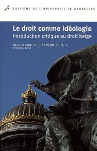 Le droit comme idéologie. Introduction critique au droit belge, 2e édition - Corten Olivier - Schaus Annemie - Martens Paul