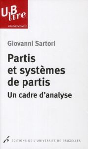 Partis et systèmes de partis un cadre d'analyse - Sartori Giovanni - Van Berg Paul-Louis - Mair Pete