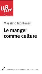 Le manger comme culture - Montanari Massimo - Van Berg Paul-Louis - Devroey