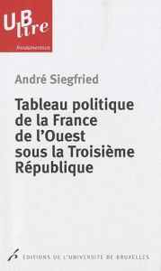 Tableau politique de la France de l'Ouest sous la Troisième République. 2e édition - Siegfried André - Vandermotten Christian