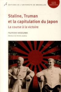 Staline, Truman et la capitulation du Japon. La course à la victoire - Hasegawa Tsuyoshi - Lagrou Pieter