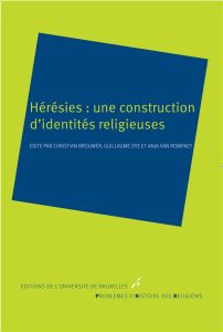 Hérésies : une construction d'identités religieuses - Brouwer Christian - Dye Guillaume - Van Rompaey An