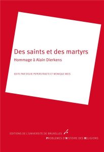 Des saints et des martyrs. Hommage à Alain Dierkens - Peperstraete Sylvie - Weis Monique