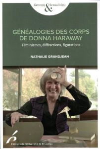 Généalogies des corps de Donna Haraway. Féminismes, diffractions, figurations - Grandjean Nathalie