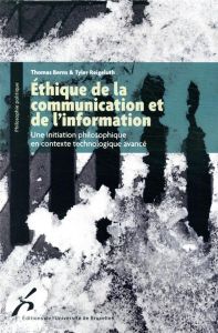 Ethique de la communication et de l'information. Une initiation philosophique en contexte technologi - Berns Thomas - Reigeluth Tyler