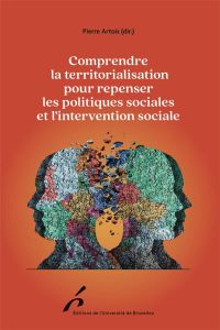 Comprendre la territorialisation pour repenser les politiques sociales et l'intervention sociale - Artois Pierre
