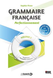 Grammaire française. Volume 2, Perfectionnement Supérieur et formation continue - Piron Sophie