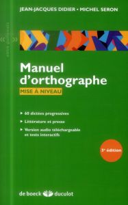 Manuel d'orthographe. Mise à niveau, 3e édition - Didier Jean-Jacques - Seron Michel