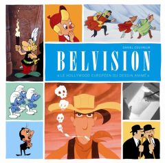 Belvision. "Le Hollywood européen du dessin animé", avec 2 DVD - Couvreur Daniel