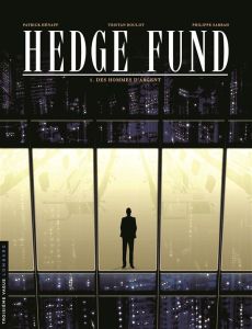 Hedge Fund Tome 1 : Des hommes d'argent - Roulot Tristan - Sabbah Philippe - Hénaff Patrick