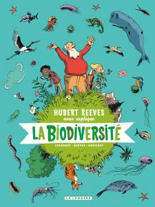 Hubert Reeves nous explique Tome 1 : La biodiversité - Reeves Hubert - Boutinot Nelly - Casanave Daniel -
