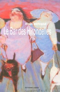 LE BAR DES HIRONDELLES - BERTRAND ALAIN