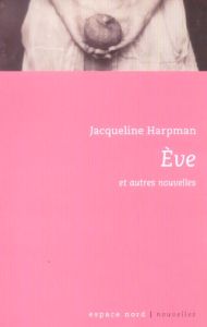 Eve et autres nouvelles - Harpman Jacqueline