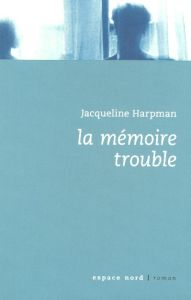 La mémoire trouble - Harpman Jacqueline