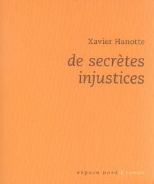 De secrètes injustices - Hanotte Xavier