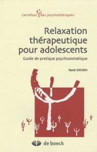 Relaxation thérapeutique pour adolescents. Guide de pratique psychosomatique - Sirven René