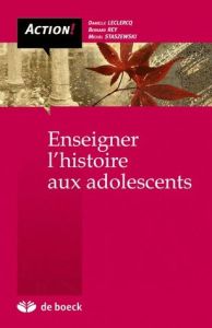 Enseigner l'histoire aux adolescents. Démarches socio-constructives, 2e édition - Rey Bernard - Staszewski Michel