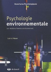 Psychologie environnementale. Les relations homme-environnement - Moser Gabriel