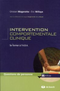 Intervention comportementale clinique. Se former à l'ABA - Magerotte Ghislain - Willaye Eric - Forget Jacques