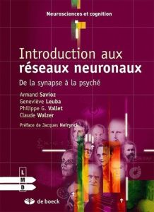Introduction aux réseaux neuronaux. De la synapse à la psyché - Savioz Armand - Leuba Geneviève - Vallet Philippe