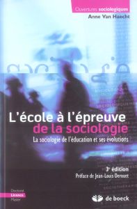L'école à l'épreuve de la sociologie. La sociologie de l'éducation et ses évolutions, 3e édition - Van Haecht Anne - Derouet Jean-Louis