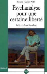 Psychanalyse pour une certaine liberté - Heenen-Wolff Susann - Roussillon René