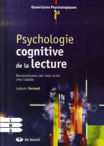 Psychologie cognitive de la lecture. Reconnaissance des mots écrits chez l'adulte - Ferrand Ludovic