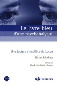 Le livre bleu d'une psychanalyste. Une lecture singulière de Lacan - Fainsilber Liliane - Bruère-Dawson Claude-Guy