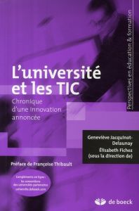 L'université et les TIC. Chronique d'une innovation annoncée - Jacquinot-Delaunay Geneviève - Fichez Elisabeth -