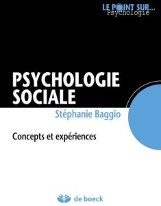Psychologie sociale. Concepts et expériences, 2e édition - Baggio Stéphanie