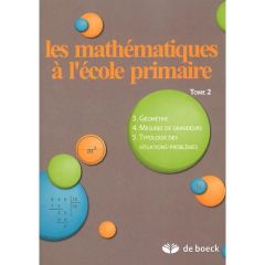 Les mathématiques à l'école primaire. Tome 2, Géométrie, mesures de grandeurs, typologie des situati - Roegiers Xavier