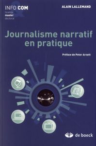 Journalisme narratif en pratique - Lallemand Alain - Arnett Peter