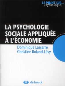 La psychologie sociale appliquée à l'économie - Lassarre Dominique - Roland-Lévy Christine